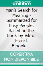 Man’s Search for Meaning - Summarized for Busy People: Based on the Book by Viktor Frankl. E-book. Formato EPUB ebook di Goldmine Reads