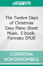 The Twelve Days of Christmas Easy Piano Sheet Music. E-book. Formato EPUB ebook