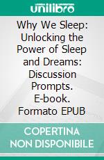 Why We Sleep: Unlocking the Power of Sleep and Dreams: Discussion Prompts. E-book. Formato EPUB ebook