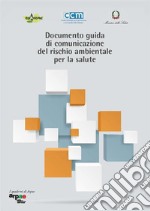 Documento guida di comunicazione del rischio ambientale per la salute. E-book. Formato PDF ebook