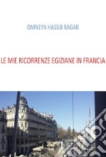 Le mie ricorrenze Egiziane in Francia. E-book. Formato EPUB ebook