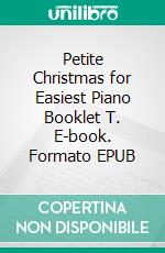 Petite Christmas for Easiest Piano Booklet T. E-book. Formato EPUB ebook di Silvertonalities