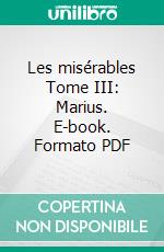 Les misérables Tome III: Marius. E-book. Formato PDF ebook