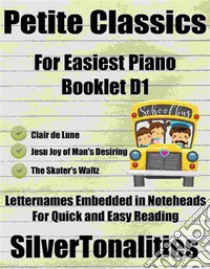 Petite Classics for Easiest Piano Booklet D1. E-book. Formato EPUB ebook di Silvertonalities