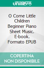 O Come Little Children Beginner Piano Sheet Music. E-book. Formato EPUB ebook di Silvertonalities