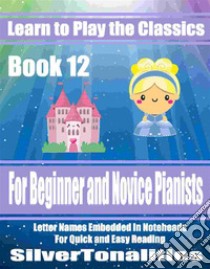 Learn to Play the Classics Book 12. E-book. Formato EPUB ebook di Silvertonalities