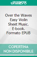 Over the Waves Easy Violin Sheet Music. E-book. Formato EPUB ebook di Silvertonalities