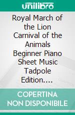 Royal March of the Lion Carnival of the Animals Beginner Piano Sheet Music Tadpole Edition. E-book. Formato EPUB ebook di Silvertonalities