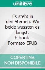 Es steht in den Sternen: Wir beide wussten es längst. E-book. Formato EPUB ebook