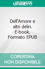 Dell'Amore e altri deliri. E-book. Formato EPUB ebook