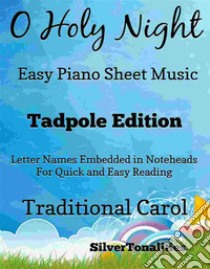 O Holy Night Cantique de Noel Easy Piano Sheet Music Tadpole Edition. E-book. Formato EPUB ebook di Silvertonalities