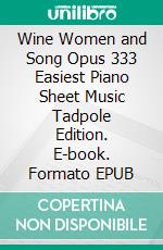 Wine Women and Song Opus 333 Easiest Piano Sheet Music Tadpole Edition. E-book. Formato EPUB ebook di Silvertonalities