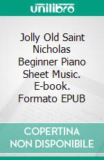 Jolly Old Saint Nicholas Beginner Piano Sheet Music. E-book. Formato EPUB ebook di Silvertonalities