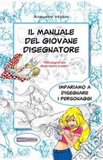 Il manuale del giovane disegnatore: Imparo a disegnate personaggi per fumetti e illustrazioni. E-book. Formato EPUB ebook di Augusto Vecchi