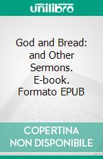 God and Bread: and Other Sermons. E-book. Formato EPUB ebook