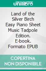 Land of the Silver Birch Easy Piano Sheet Music Tadpole Edition. E-book. Formato EPUB ebook