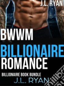 BWWM Billionaire RomanceAn Alpha Male Bad Boy Romance Boxed Set. E-book. Formato EPUB ebook di J.L. Ryan