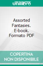 Assorted Fantasies. E-book. Formato PDF ebook