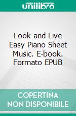 Look and Live Easy Piano Sheet Music. E-book. Formato EPUB ebook di Silvertonalities