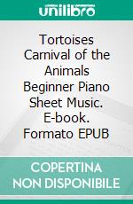 Tortoises Carnival of the Animals Beginner Piano Sheet Music. E-book. Formato EPUB ebook di Silvertonalities