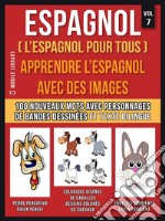 Espagnol ( L’Espagnol Pour Tous ) - Apprendre l'espagnol avec des images  (Vol 7): Apprenez 100 nouveaux mots avec des images de personnages de bandes dessinées et un texte bilingue. E-book. Formato EPUB ebook