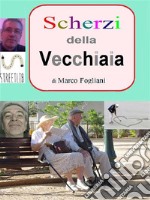 Scherzi della Vecchiaia. E-book. Formato Mobipocket