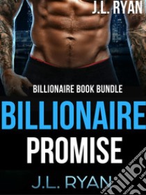 Billionaire PromiseA Billionaire Book Bundle. E-book. Formato EPUB ebook di J.L. Ryan