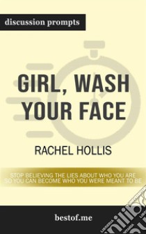 Girl, Wash Your Face: Stop Believing the Lies About Who You Are so You Can Become Who You Were Meant to Be: Discussion Prompts. E-book. Formato EPUB ebook di bestof.me