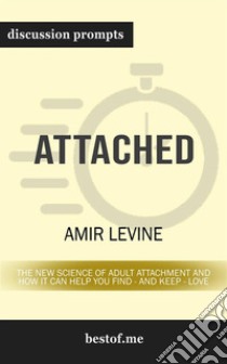 Attached: The New Science of Adult Attachment and How It Can Help YouFind - and Keep - Love: Discussion Prompts. E-book. Formato EPUB ebook di bestof.me