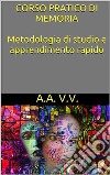 Corso pratico di memoria - metodologie di studio e apprendimento rapido. E-book. Formato EPUB ebook