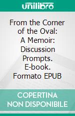 From the Corner of the Oval: A Memoir: Discussion Prompts. E-book. Formato EPUB ebook