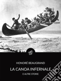 La canoa infernale e altre storie (Tradotto). E-book. Formato Mobipocket ebook di Honoré Beaugrand