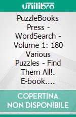 PuzzleBooks Press - WordSearch - Volume 1: 180 Various Puzzles - Find Them All!. E-book. Formato Mobipocket ebook di PuzzleBooks Press