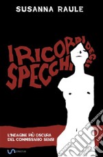 I ricordi degli specchiL&apos;indagine più oscura del commissario Sensi. E-book. Formato EPUB