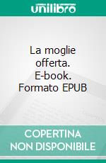 La moglie offerta. E-book. Formato EPUB ebook