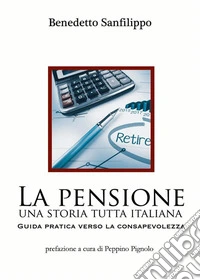 La pensione: una storia tutta italiana. Guida pratica verso la consapevolezza. E-book. Formato EPUB ebook