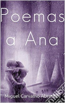 Poemas a AnaQuarta Edição. E-book. Formato EPUB ebook di Miguel Carvalho Abrantes