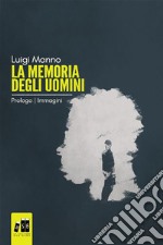 La memoria degli uomini - Prologo: Immagini (Gratis-gratuito-free)(Romanzo a puntate - 0 di 3). E-book. Formato EPUB ebook