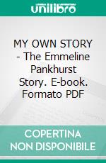 MY OWN STORY - The Emmeline Pankhurst Story. E-book. Formato PDF