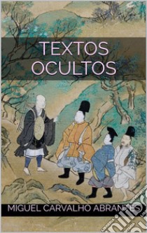 Textos OcultosCompilação de escritos sobre diversos temas. E-book. Formato EPUB ebook di Miguel Carvalho Abrantes