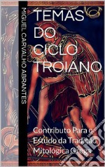 Temas do Ciclo TroianoContributo para o estudo da tradição mitológica grega. E-book. Formato EPUB ebook