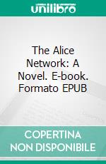 The Alice Network: A Novel. E-book. Formato EPUB ebook di bestof.me