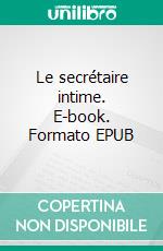 Le secrétaire intime. E-book. Formato EPUB ebook