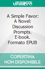 A Simple Favor: A Novel: Discussion Prompts. E-book. Formato EPUB ebook