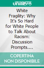 White Fragility: Why It's So Hard for White People to Talk About Racism: Discussion Prompts. E-book. Formato EPUB ebook