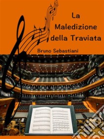 La maledizione della Traviata. E-book. Formato EPUB ebook di Bruno Sebastiani