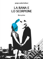 La rana e lo scorpionelibro primo. E-book. Formato EPUB ebook