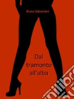 Dal tramonto all&apos;alba. E-book. Formato EPUB ebook