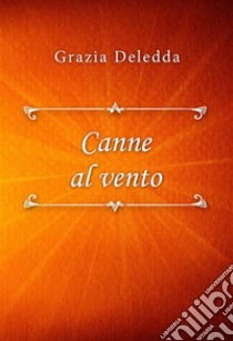 Canne al vento. E-book. Formato EPUB ebook di Grazia Deledda