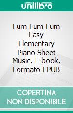 Fum Fum Fum Easy Elementary Piano Sheet Music. E-book. Formato EPUB ebook di Silvertonalities